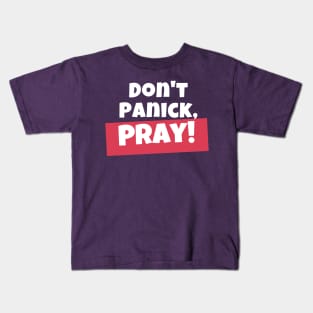 Don't panick, Pray Kids T-Shirt